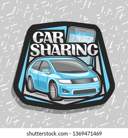 Vector logo for Car Sharing company, black decorative badge with cartoon subcompact hatchback and cellphone, original lettering for words car sharing, innovation design signboard on grey background.
