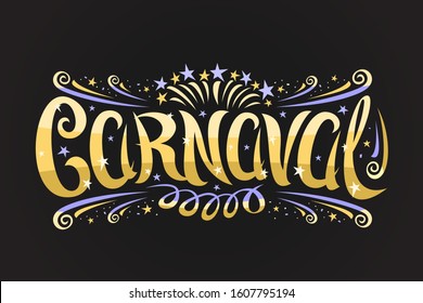 Vector logo for Carnaval, horizontal label with curly calligraphic font, design flourishes, carnaval mask and streamers, decorative signage with brush swirly type for word carnaval on dark background.