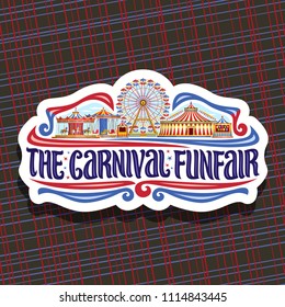 Vector logo for Carnival Funfair, cut paper sign with circus big top, vintage merry go round carrousel, ferris wheel and booth with balloons, original brush typeface for words the carnival funfair.