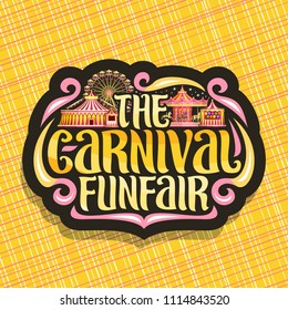 Vector logo for Carnival Funfair, dark sign with circus big top, vintage merry go round carrousel, booth with balloons, ferris wheel in evening, original brush typeface for words the carnival funfair.