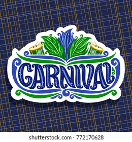 Vector logo for Carnival, poster with brazilian feather headdress, drums with sticks for samba parade, original font for blue word title carnival, sign for dance carnival show on abstract background.