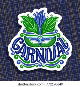 Vector logo for Carnival, poster with brazilian feather headdress and venetian masquerade mask, original font for blue word title carnival, sign for purim carnival festival on abstract background.