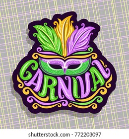 Vector logo for Carnival, poster with brazilian feather headdress and venetian masquerade mask, original font for word title carnival, sign for mardi gras carnival in New Orleans on grey background.