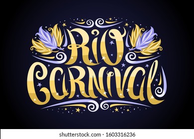 Vector logo for Carnival in Rio de Janeiro, decorative signage with curly calligraphic font, design flourishes and carnival feathers, banner with brush type for words rio carnival on black background.