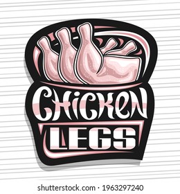 Vector logo for Chicken Legs, black decorative sign board with illustration of fresh raw chicken, art design poster with unique brush lettering for words chicken legs on grey striped background.