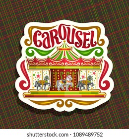 Vector logo for children's Carousel, cut paper sign with merry go round attraction with horses in amusement park, original brush typeface for word carousel, sticker with french vintage carrousel.