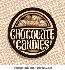 Vector logo for Chocolate Candies, round sign with pile of swiss praline, belgian bonbons covered of caramel glaze, sweet dark truffle and chocolate bar, original typeface for words chocolate candies.