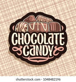 Vector logo for Chocolate Candy, black sign with pile of swiss praline, belgian bonbons covered of milk glaze, sweet dark truffle and chocolate bar, original brush typeface for words chocolate candy.