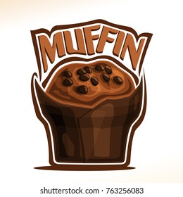 Vector logo for Chocolate Muffin, original font for word muffin, poster with fresh baked goods for morning breakfast, illustration of small muffin with chocolate chips in brown paper for cafe menu.