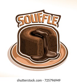 Logo vectorial para chocolate Souffle, afiche con pastel de lava francés en plato, postre fondant con salsa de chocolate en blanco, tipografía original para souffle de palabra marrón, pastel de choco fundido.