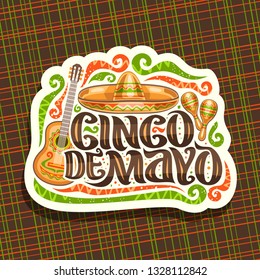 Vector logo for Cinco de Mayo holiday, cut paper tag with ethnic ornament, illustration of mexican sombrero, guitar and maracas, original brush lettering for words cinco de mayo on abstract background