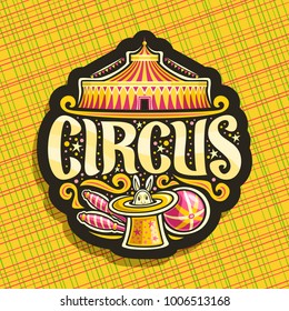 Vector logo for Circus, dark sign with carnival big top or fun fair tent with bunting flags, original brush font for title text circus, juggling clubs and ball, circus rabbit in magic yellow top hat.