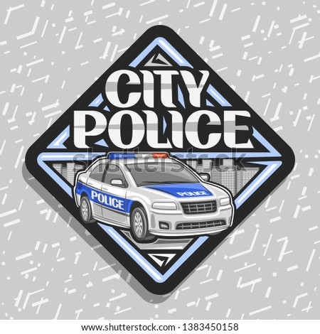 Vector logo for City Police, black decorative label with cartoon modern sedan of municipal road department, original typography for words city police, design tag of rhombus shape for street cops.