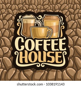 Vector logo for Coffee House, black sign with set of brown porcelain cup, glass of irish coffee, take away cup, original brush typeface for words coffee house on background of robusta coffee beans.