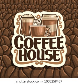 Vector logo for Coffee House, cut paper sign with set of brown porcelain cup, glass of irish coffee, take away cup, original brush typeface for words coffee house on background of roasted coffe beans.