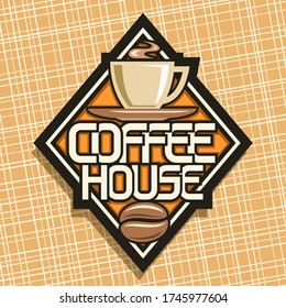 Vector logo for Coffee House, decorative rhomb signage for hipster cafe with illustration of steamed coffee cup on saucer, badge with unique letters for words coffee house on abstract background.