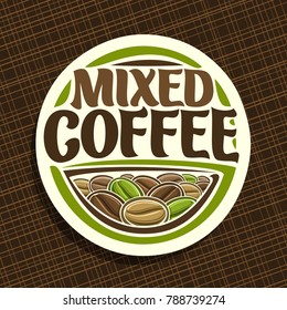 Vector logo for Coffee, round sign with pile of assorted seeds and original decorative typeface for title mixed coffee, heap of dark roasted, green raw and light medium coffee beans for energy drink.