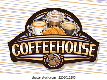 Vector logo for Coffeehouse, black decorative sign board with illustration of three different coffee cups, french croissant, roasted coffee beans and unique brush lettering for brown word coffeehouse