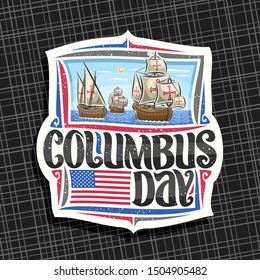 Vector logo for Columbus Day, decorative cut paper tag with illustration of 3 old wooden sail ships in Atlantic ocean, design label with original typeface for words columbus day, flag of United States