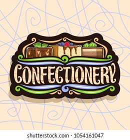 Vector logo for Confectionery, black signboard with chocolate brownie, slice of cheesecake covered glaze and fresh berry, cocoa dessert with mint cream, original brush typeface for word confectionery.