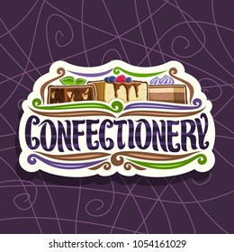 Vector logo for Confectionery, cut paper signage with chocolate brownie, slice of cheesecake covered glaze and fresh berries, cocoa dessert with blueberry cream, original font for word confectionery.