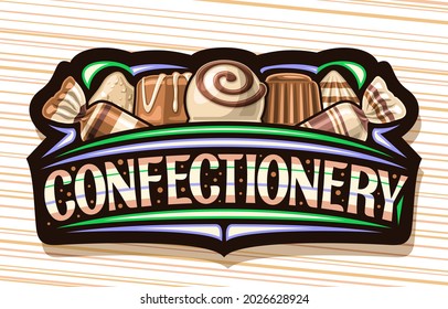 Vector logo for Confectionery, dark sign board with illustration of variety chocolate praline and delicious romantic candies, unique brush lettering for word confectionery on brown striped background.