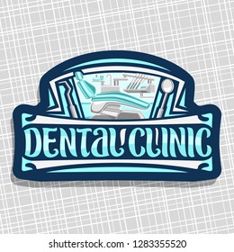 Vector logo for Dental Clinic, sign with illustration of modern dentist cabinet with empty dental chair and dentistry instruments, original brush lettering for words dental clinic on blue background.
