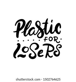 Vector logo design template and hand-lettering phrase plastic are for losers - zero waste concept, recycle, reuse, reduce - ecological lifestyle, sustainable development. Vector illustration