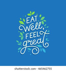 Vector logo design template with hand-lettering text - eat well, feel great - motivational and inspirational poster or card for health and fitness centers, yoga studios, organic and vegetarian stores