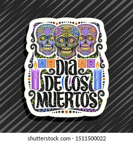 Vector logo for Dia de los Muertos, white decorative tag with illustration of 3 creepy smiling skulls, burning candles, colorful papel picado, original typeface for espanol words dia de los muertos.