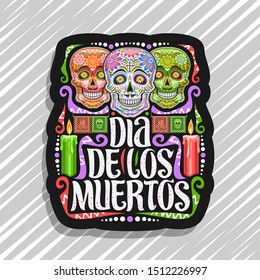 Vector logo for Dia de los Muertos, black decorative tag with illustration of 3 creepy smiling skulls, burning candles, colorful papel picado, original typeface for espanol words dia de los muertos.