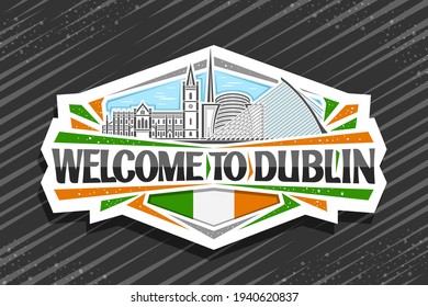 Vector logo for Dublin, white decorative sign with illustration of dublin city scape on day sky background, art design tourist fridge magnet with unique lettering for black words welcome to dublin.