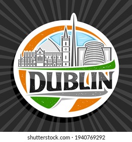 Vector logo for Dublin, white decorative badge with line illustration of famous dublin city scape on day sky background, art design tourist fridge magnet with unique lettering for black word dublin.