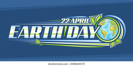 Vector logo for Earth Day, horizontal headline with line art illustration of decorative earth planet and cartoon design green leaves, unique lettering for text 22 april, earth day on blue background