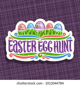 Vector logo for Easter holiday, original handwritten brush typeface for title text easter egg hunt, 5 colorful painted eggs on spring green grass, cut paper label on purple abstract background.