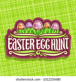 Vector Logo For Easter Holiday, Original Handwritten Brush Typeface For Title Text Easter Egg Hunt, 5 Colorful Painted Eggs On Spring Green Grass, Label For Kids Easter Holiday On Green Background.