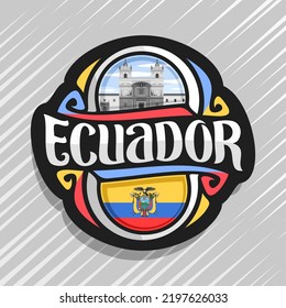 Vector logo for Ecuador country, fridge magnet with ecuadorian flag, original brush typeface for word ecuador, national ecuadorian symbol - Monastery of St. Francis in Quito on cloudy sky background