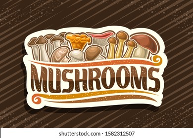 Vector logo for Edible Mushrooms, decorative cut paper tag with illustration of pile various cartoon mushrooms and flourishes, signage with brush type for words mushrooms on brown abstract background.