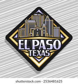 Vector logo for El Paso City, dark rhomb road sign with line illustration of urban nighttime texas city scape, art design refrigerator magnet with unique brush lettering for text el paso, texas