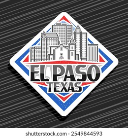 Vector logo for El Paso City, white rhomb road sign with line illustration of famous urban texas city scape, art design refrigerator magnet with unique brush lettering for black text el paso, texas