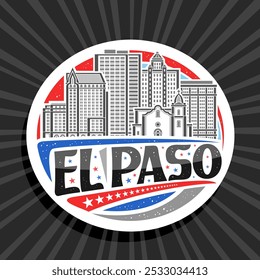 Vector logo for El Paso, white decorative label with line illustration of famous urban texas city scape on day sky background, art design refrigerator magnet with unique letters for black text el paso