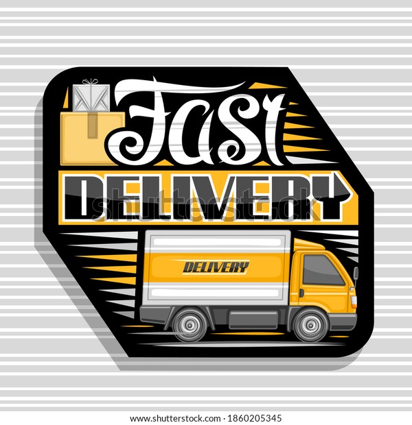 Vector logo for Fast Delivery, dark decorative\
sign board with illustration of side view truck with orange cabin\
in motion and cardboard boxes, badge with unique lettering for\
words fast delivery.