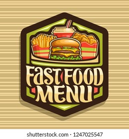 Vector logo for Fast Food, set of french fries in paper cup, fresh cheeseburger with fried steak and salad, pieces of chicken nuggets in cardboard box, fizzy drink, lettering for words fast food menu.