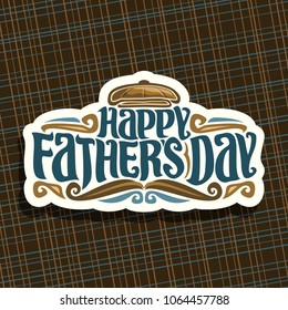 Vector logo for Fathers Day holiday, cut paper sign with vintage flat cap, funny curly mustache, original hipster typeface for blue words happy father's day on brown abstract geometric background.