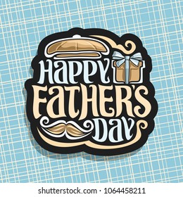 Vector logo for Fathers Day holiday, dark sign with vintage flat cap, brown gift box with bow, funny curly mustache, original hipster typeface for words happy father's day on blue abstract background.