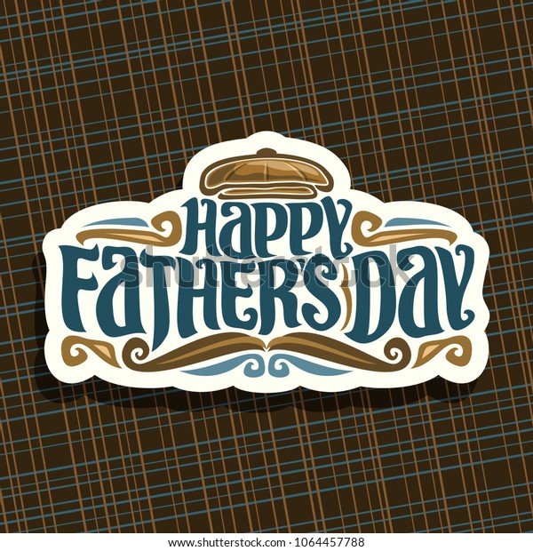 Vector logo for Fathers Day holiday, cut\
paper sign with vintage flat cap, funny curly mustache, original\
hipster typeface for blue words happy father\'s day on brown\
abstract geometric\
background.