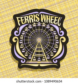 Vector logo for Ferris Wheel, black sign with fairground ride attraction on night sky background in amusement park, original brush typeface for words ferris wheel, dark sticker with vintage carousel.