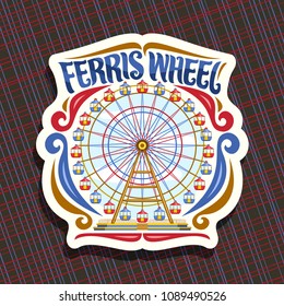 Vector logo for Ferris Wheel, cut paper sign with fairground ride attraction on cloudy sky background in amusement park, original brush typeface for words ferris wheel, sticker with vintage carousel.