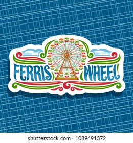 Vector logo for Ferris Wheel, cut paper signage with fairground ride attraction on cloudy sky background in amusement park, original brush typeface for word ferris wheel, sticker with vintage carousel