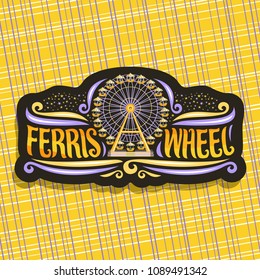 Vector logo for Ferris Wheel, signboard with fairground ride attraction on night starry sky background in amusement park, original brush typeface for words ferris wheel, sticker with vintage carousel.